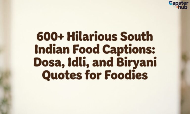 600+Hilarious South Indian Food Captions:Dosa, Idli,and Biryani Quotes for Foodies