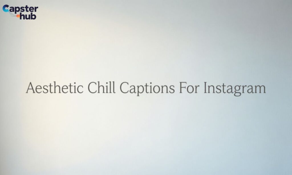 Aesthetic Chill Captions For Instagram
