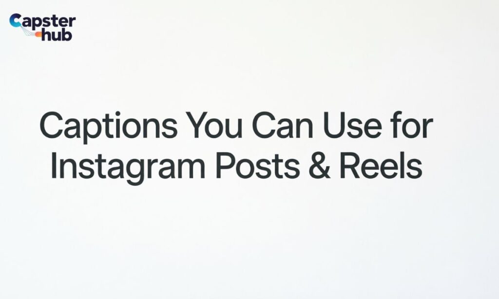 Captions You Can Use for Instagram Posts & Reels