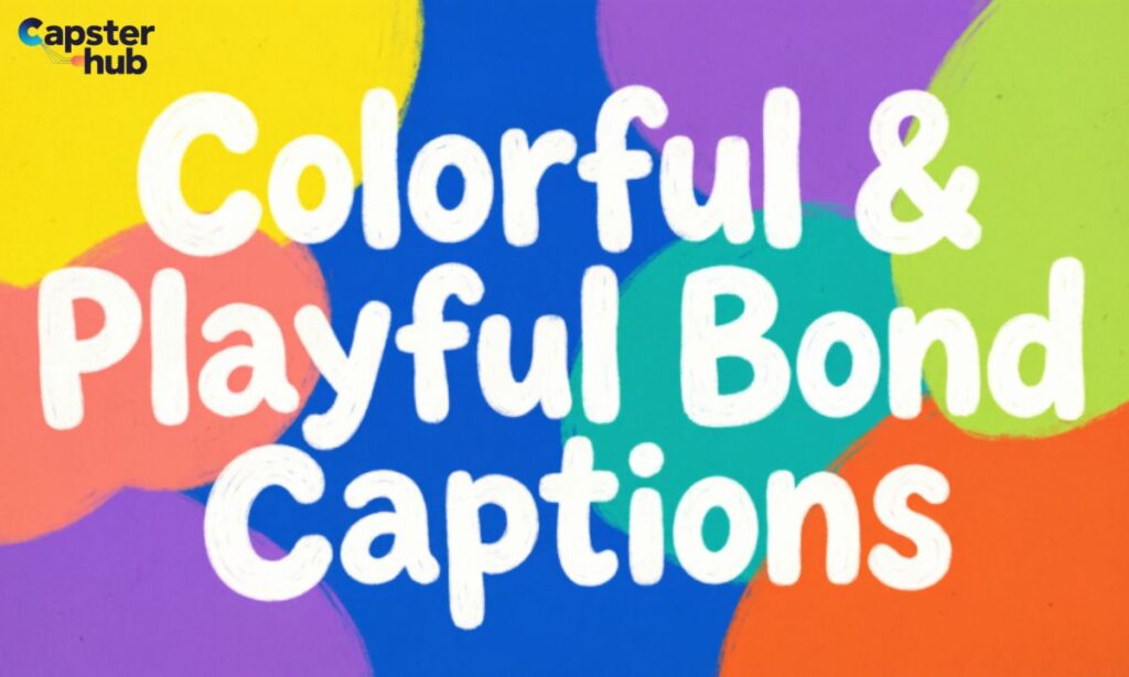 Colorful & Playful Bond Captions