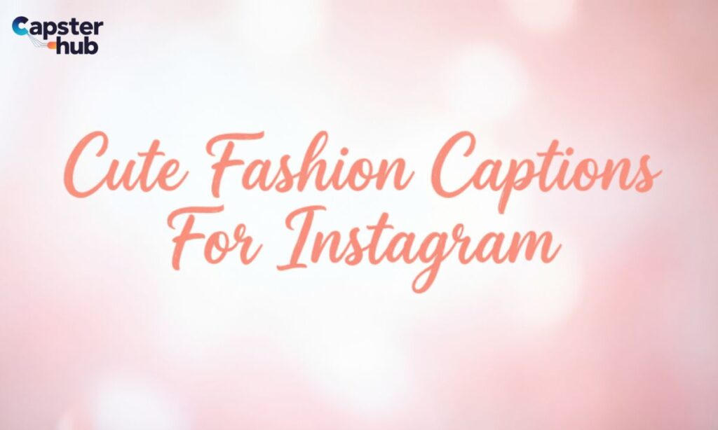 Cute Fashion Captions For Instagram