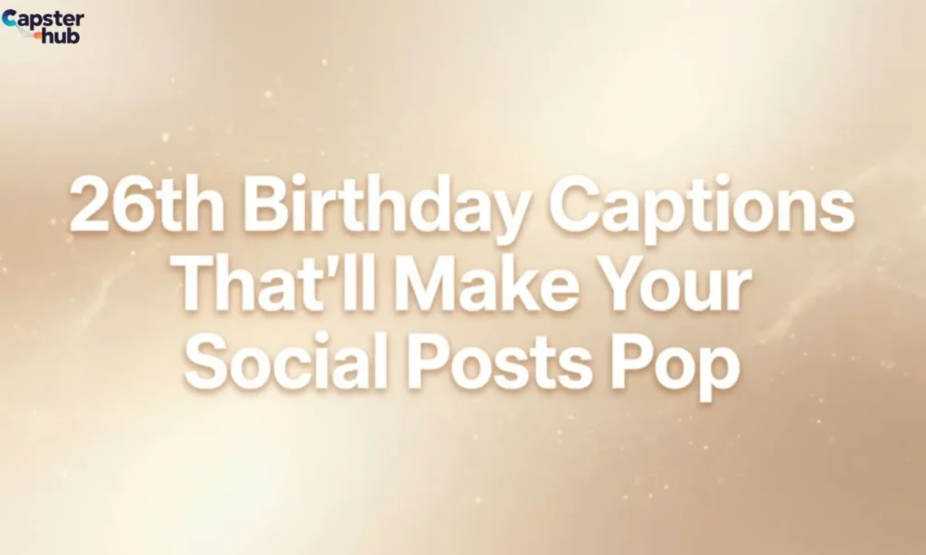 26th Birthday Captions That'll Make Your Social Posts Pop