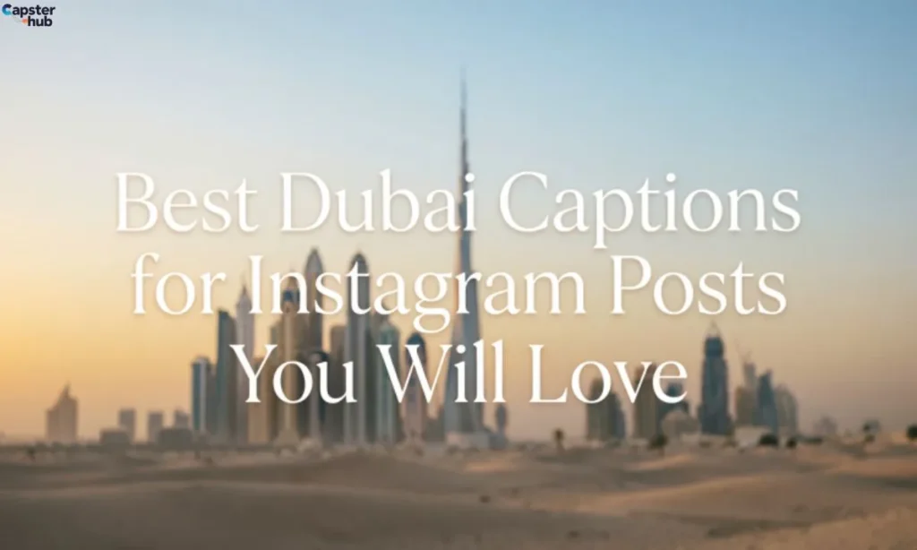 Best Dubai Captions for Instagram Posts You Will Love