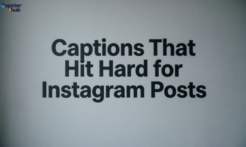 Captions That Hit Hard for Instagram Posts