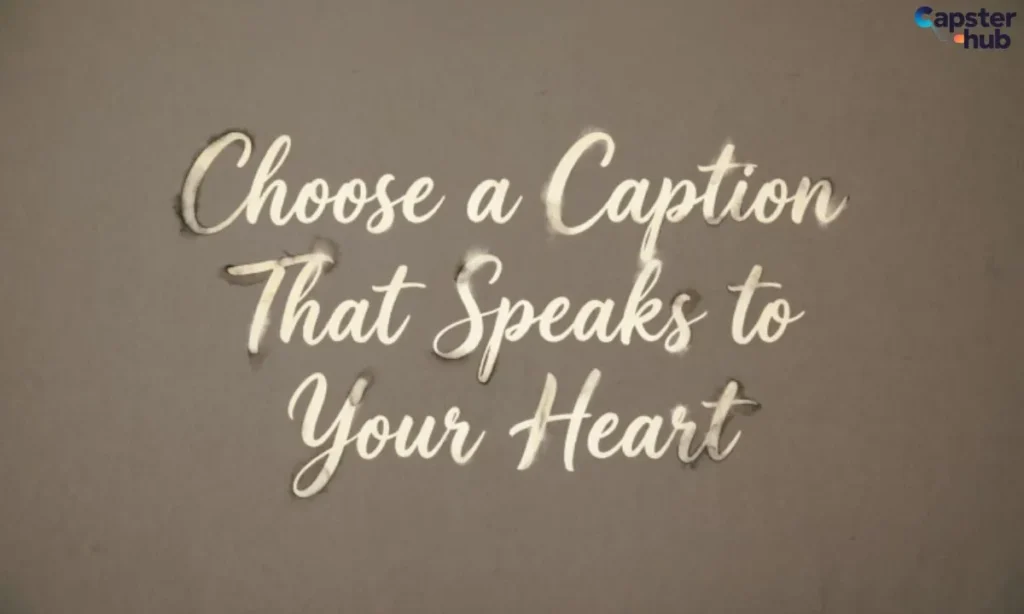 Choose a Caption That Speaks to Your Heart