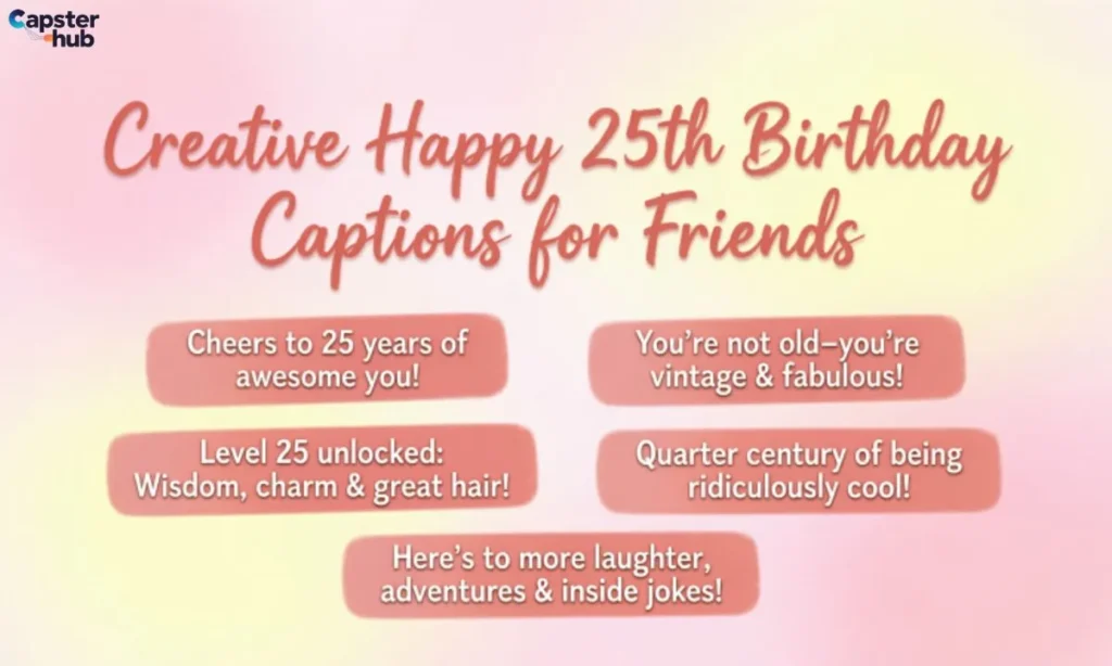 Creative Happy 25th Birthday Captions for Friends