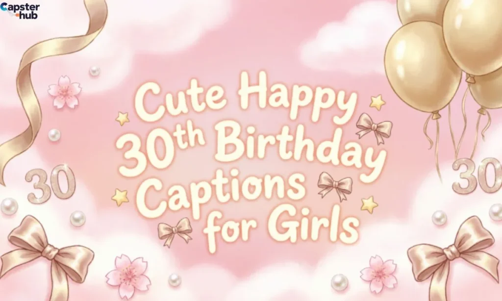 Cute Happy 30th Birthday Captions for Girls